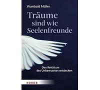 Träume sind wie Seelenfreunde: Den Reichtum des Unbewussten entdecken