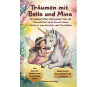 Träumen mit Bella und Mina: Ein zauberhaftes Vorlesebuch über die Freundschaft einer Fee und eines Einhorns zum Kuscheln und Einschlafen