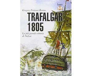 Trafalgar 1805. La più grande vittoria di Nelson