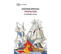 Trafalgar. La battaglia navale - Breccia Gastone