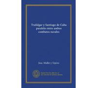 Trafalgar y Santiago de Cuba paralelo entre ambos combatte navales (edizione spagnola): Facsimile