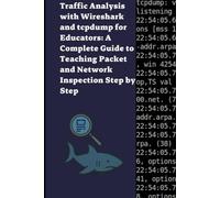 Traffic Analysis with Wireshark and tcpdump for Educators: A Complete Guide to Teaching Packet and Network Inspection Step by Step