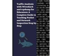 Traffic Analysis with Wireshark and tcpdump for Educators: A Complete Guide to Teaching Packet and Network Inspection Step by Step