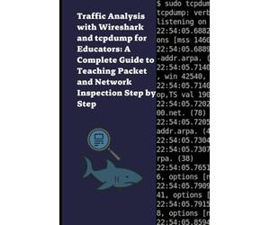 Traffic Analysis with Wireshark and tcpdump for Educators: A Complete Guide to Teaching Packet and Network Inspection Step by Step