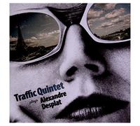Traffic Quintet - Plays Alexandre Desplat