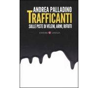Trafficanti. Sulle piste di veleni, armi, rifiuti