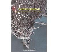 Traffici criminali. Camorra, mafia e reti internazionali dell'illegalità -...