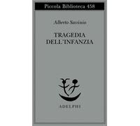 Tragedia dell'infanzia [Hardcover] [Jan 24, 2001] Savinio, Alberto and Italia, P