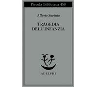 Tragedia dell'infanzia - Savinio Alberto