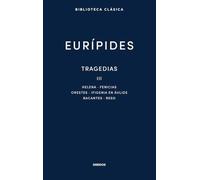 Tragedias III: Tragedias III. Helena; Fenicias; Orestes; Ifigenia en Áulide; Bacantes; Res