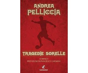 Tragedie sorelle - Andrea Pelliccia - Cento Autori, 2021