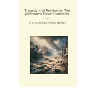 Tragedy and Resilience: The Johnstown Flood Chronicles