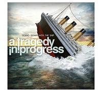 Tragedy In Progress - Going Down With The Ship