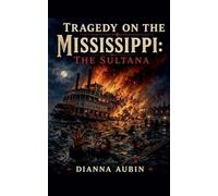 Tragedy on the Mississippi: The Sultana