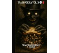 TRAGI-POESÍA VOL. 3: MONSTRUOS HUMANOS Y HORROR