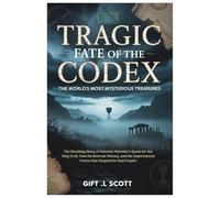 Tragic Fate of the Codex: The World's Most Mysterious Treasures: The Shocking Story of Heinrich Himmler’s Quest for the Holy Grail, How He Rewrote ... Forces that Shaped the Nazi Empire