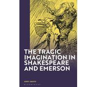 Tragic Imagination in Shakespeare and Emerson, The