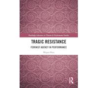 Tragic Resistance: Feminist Agency in Performance