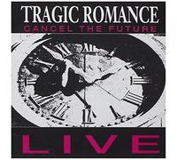 TRAGIC ROMANCE - CANCEL THE FUTURE-LIVE
