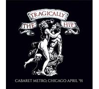 TRAGICALLY HIP - CABARET METRO, CHICAGO..