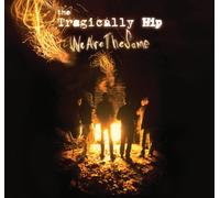Tragically Hip - WE ARE THE SAME