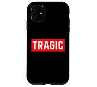 TRAGICO Divertente Umorismo ironico autoironico Dichiarazione minima Custodia per iPhone 11
