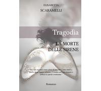 Tragodìa - La morte delle sirene di Elisabetta Scaramelli, 2020, Youcanprint