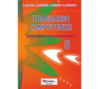 Traguardo competenze. Guida didattica di matematica: 5: Vol. 5