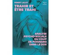 Trahir et être trahi: Analyse psycho-sociale du coup de poignard dans le dos