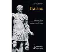 Traiano. Il principe ideale. Costruttore e conquistatore cambiò i