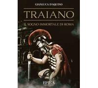 Traiano. Il sogno immortale di Roma