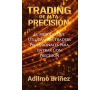 Traiding De Alta Precisión: LA LÓGICA DE LA LIQUIDEZ, LA ESTRUCTURA DEL PRECIO Y LAS ENTRADAS PRECISAS QUE UTILIZAN LOS TRADERS PROFESIONALES