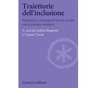 Traiettorie dell’inclusione. Esperienze e strategie di lavoro sociale con le persone straniere