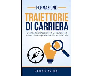 Traiettorie di Carriera: Guida alla professione di Consulente di orientamento professionale e scolastico