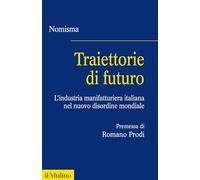 Traiettorie di futuro. L'industria manifatturiera italiana nel nuovo disordine mondiale