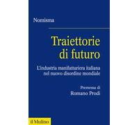 Traiettorie di futuro. L'industria manifatturiera italiana nel nuovo disordine mondiale