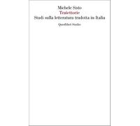 Traiettorie. Studi sulla letteratura tradotta in Italia - Sisto Michele