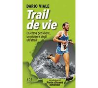 Trail de vie. La corsa per vivere, un pioniere degli ultratrail