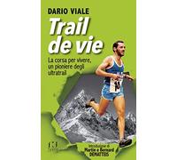 Trail de vie. La corsa per vivere, un pioniere degli ultratrail