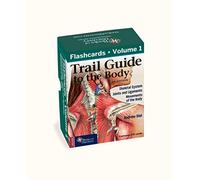 Trail Guide to the Body Flashcards Volume 1 : Bones/Joints/Movements