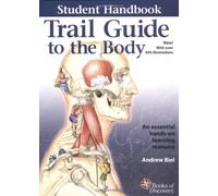 Trail Guide to the Body Student Handbook: How to Locate Muscles, Bones and More