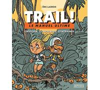 Trail !: Le manuel ultime : observer, comprendre, s'entraîner