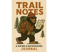 Trail Notes: A Hiking and Backpacking Journal