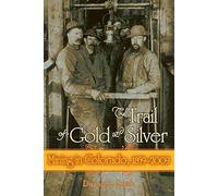 [Trail of Gold & Silver: Mining in Colorado, 1859-2009] (By: Duane A. Smith) [published: August, 2011]