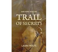 TRAIL OF SECRETS: Dark Horse, Book One: 1