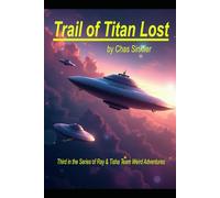 Trail of Titan Lost: Third in the Series of Ray & Tisha Team Weird Adventures
