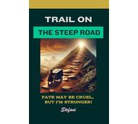 Trail on the Steep Road: Fate may be cruel, but I'm stronger