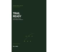 Trail Ready: A Hiker's Guide To Training, Injury Prevention And Multi-Day Trek Readiness