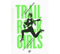 Trail rock girls. Storie di donne, montagne e chitarre storte