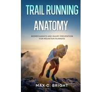Trail Running Anatomy: Biomechanics and Injury Prevention for Mountain Runners